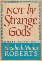 Not by Strange Gods - Elizabeth Madox Roberts
