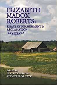 Elizabeth Madox Roberts: Essays of Reassessment & Reclamation